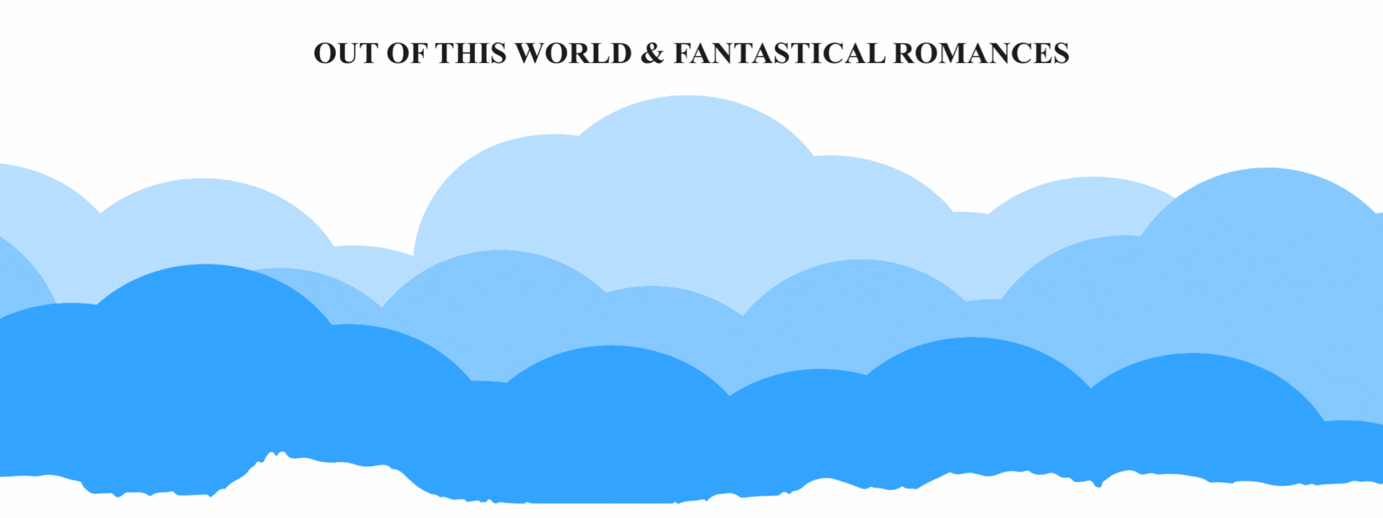 Blue clouds with rays of sun growing out of them. It says out of this world and fantastical romance.